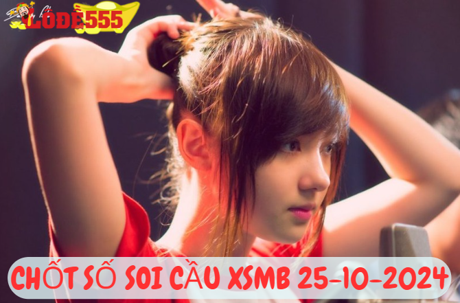  Soi Cầu XSMB 25-10-2024 | Dự Đoán Kết Quả Xổ Số Miền Bắc